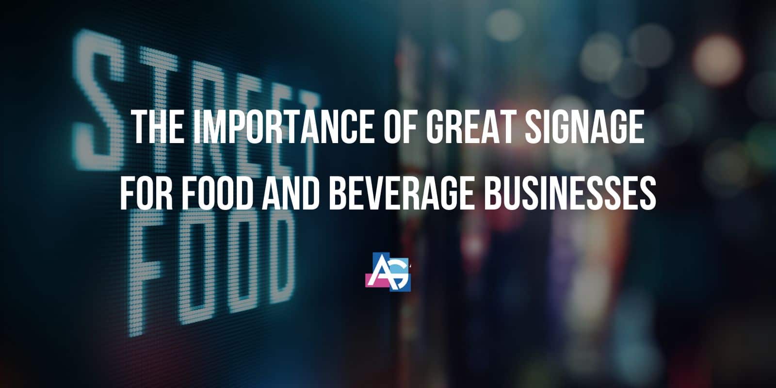 The Importance of Great Signage for Food and Beverage Businesses